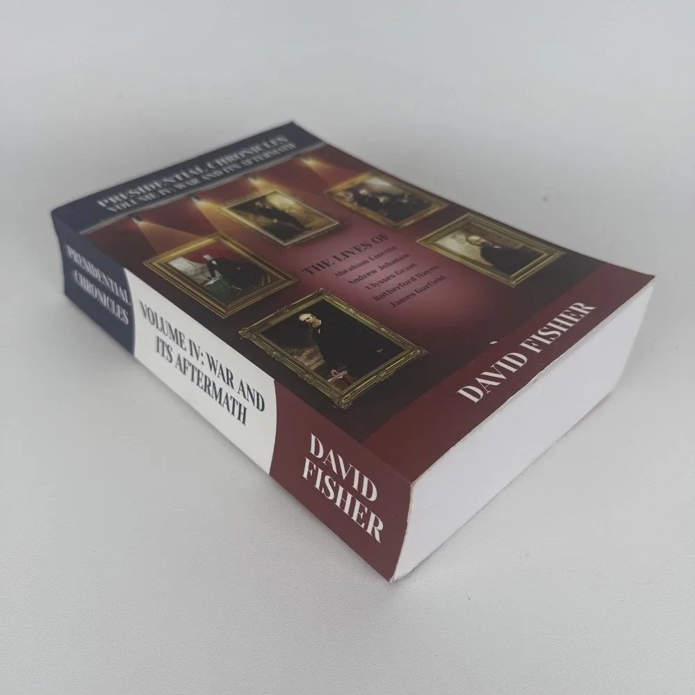 Presidential Chronicles Volume IV: War and Its Aftermath: The Lives of Abraham L